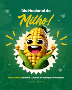 Imagem com fundo verde e grama, ilustrando o mascote Milhinho — uma espiga de milho sorridente com olhos expressivos e braços erguidos em comemoração. Acima dele, o texto "Dia Nacional do Milho!" em letras brancas e amarelas. Abaixo, a frase: "Milho no Brasil: História, Cultura e o Sabor que Vem da Terra", seguida da data "24 de maio". O visual é alegre e festivo, destacando a importância cultural do milho.